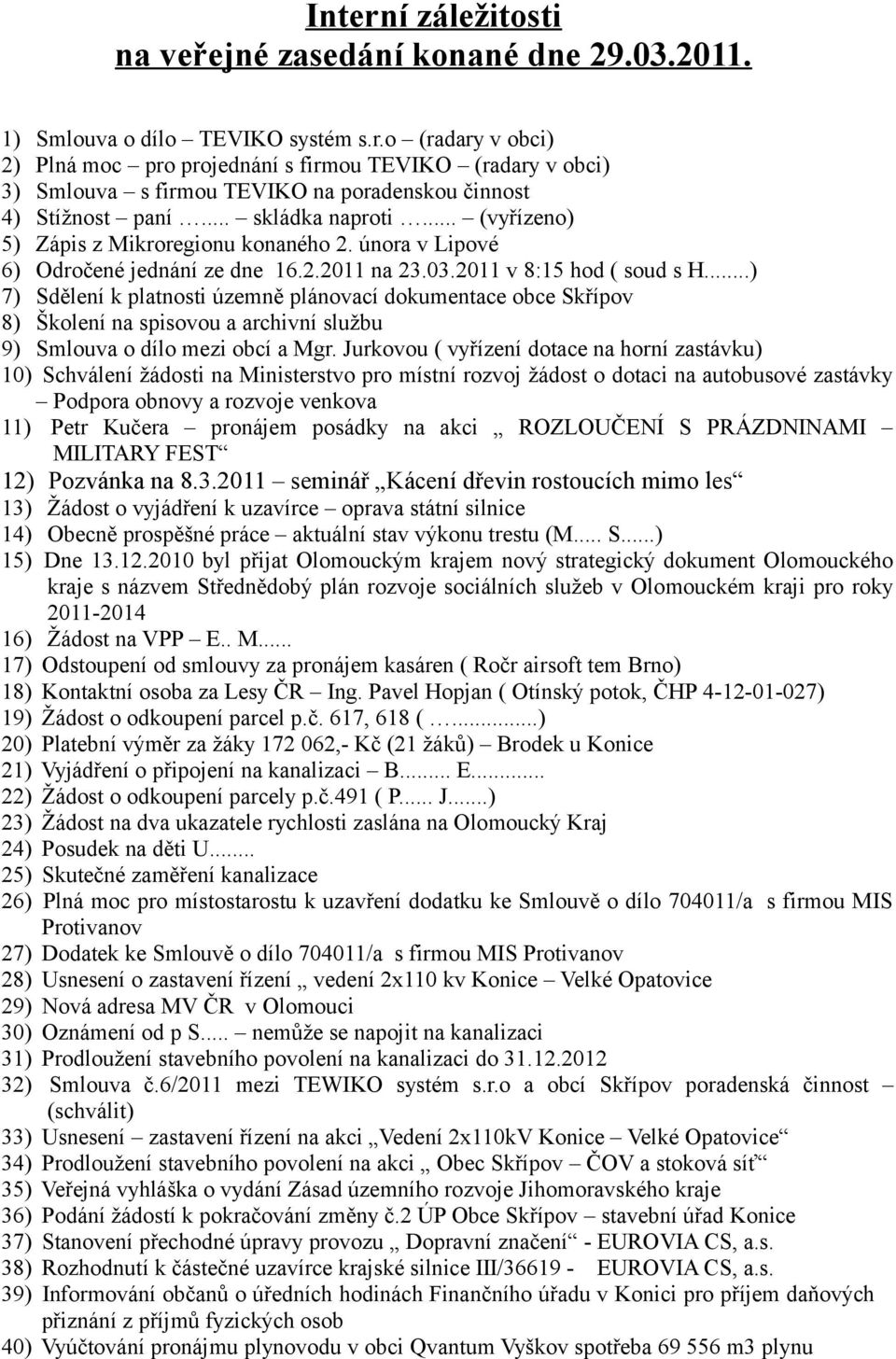 ..) 7) Sdělení k platnosti územně plánovací dokumentace obce Skřípov 8) Školení na spisovou a archivní službu 9) Smlouva o dílo mezi obcí a Mgr.