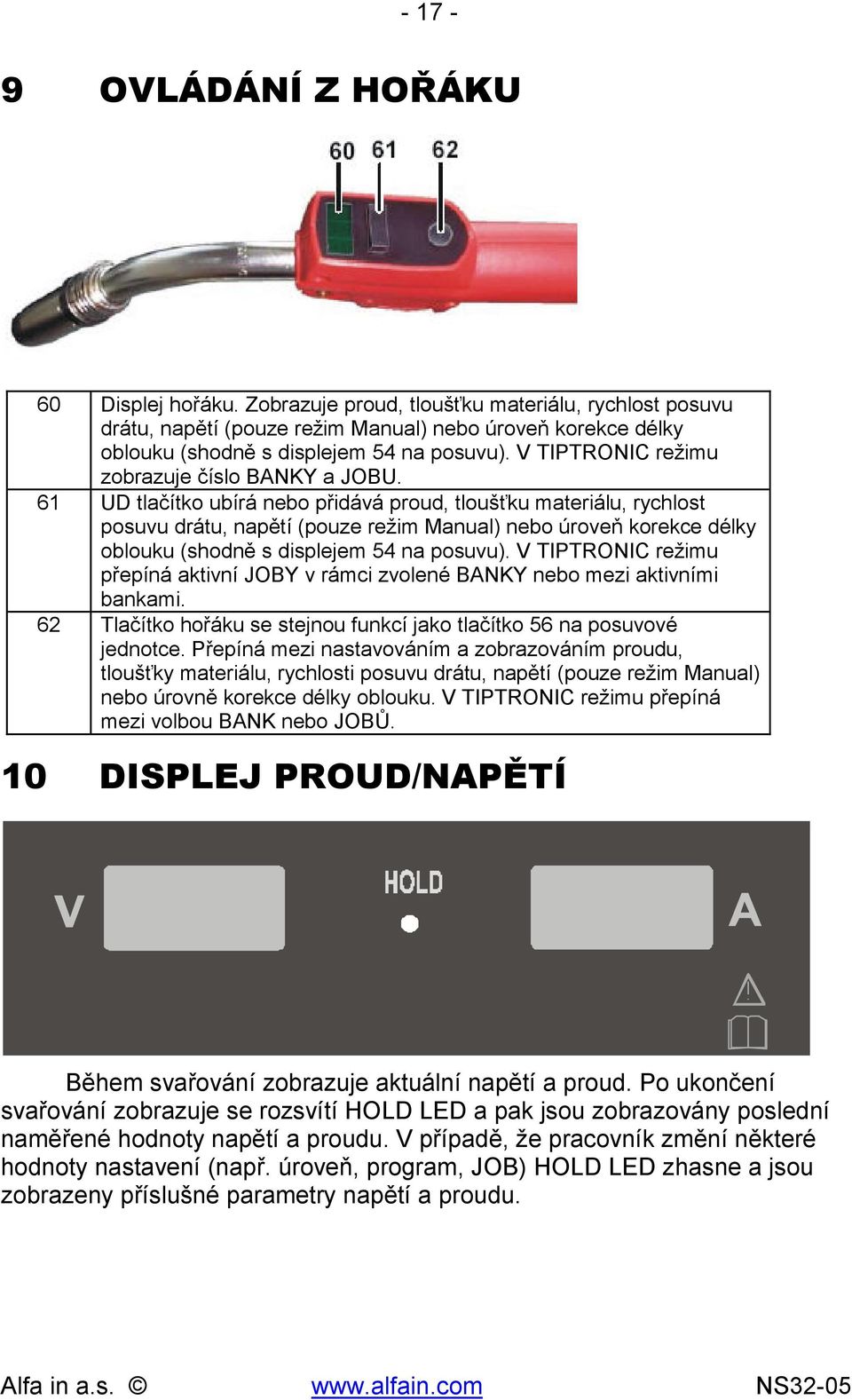 61 UD tlačítko ubírá nebo přidává proud, tloušťku materiálu, rychlost posuvu drátu, napětí (pouze režim Manual) nebo úroveň korekce délky oblouku (shodně s displejem 54 na posuvu).