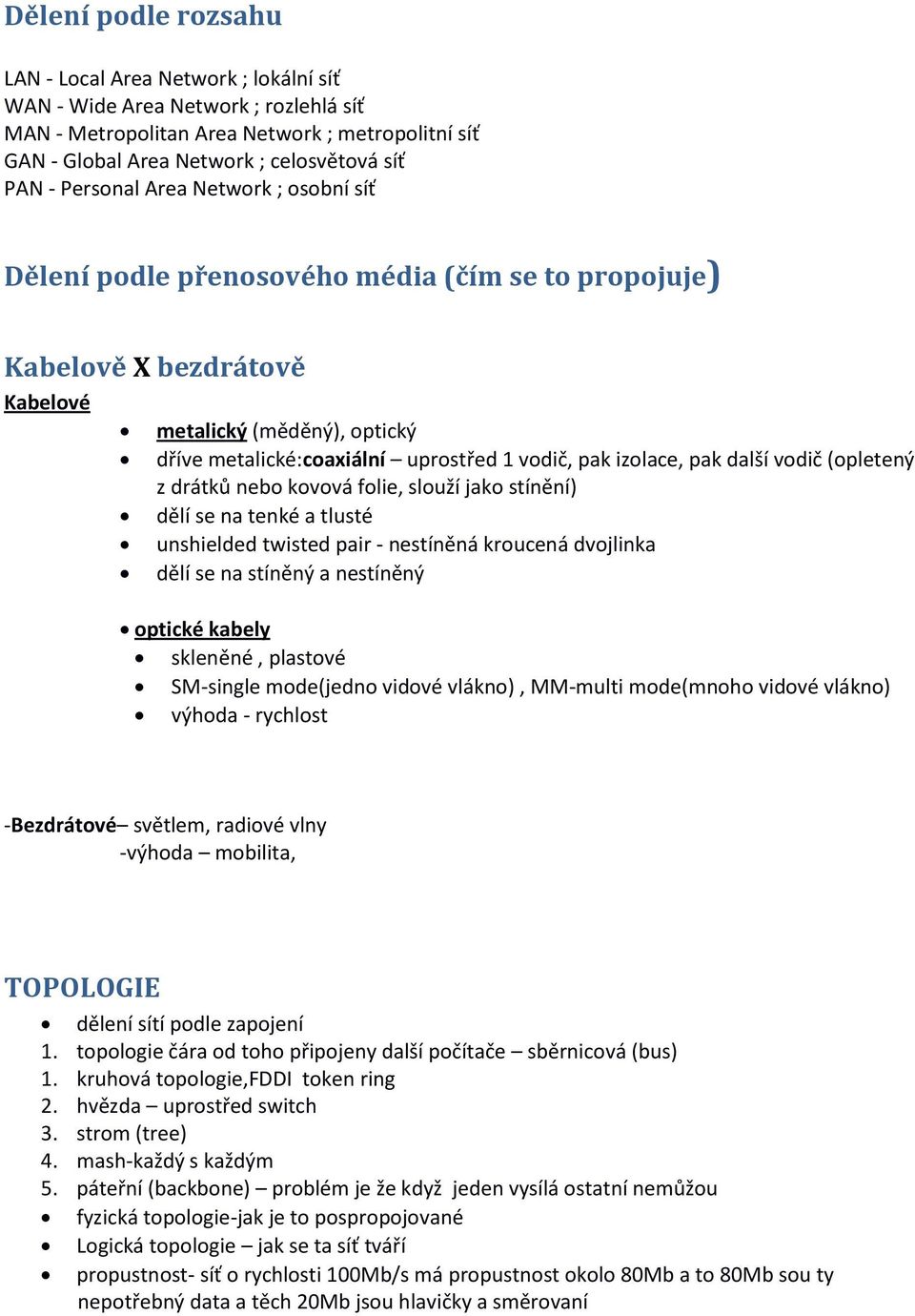 izolace, pak další vodič (opletený z drátků nebo kovová folie, slouží jako stínění) dělí se na tenké a tlusté unshielded twisted pair - nestíněná kroucená dvojlinka dělí se na stíněný a nestíněný