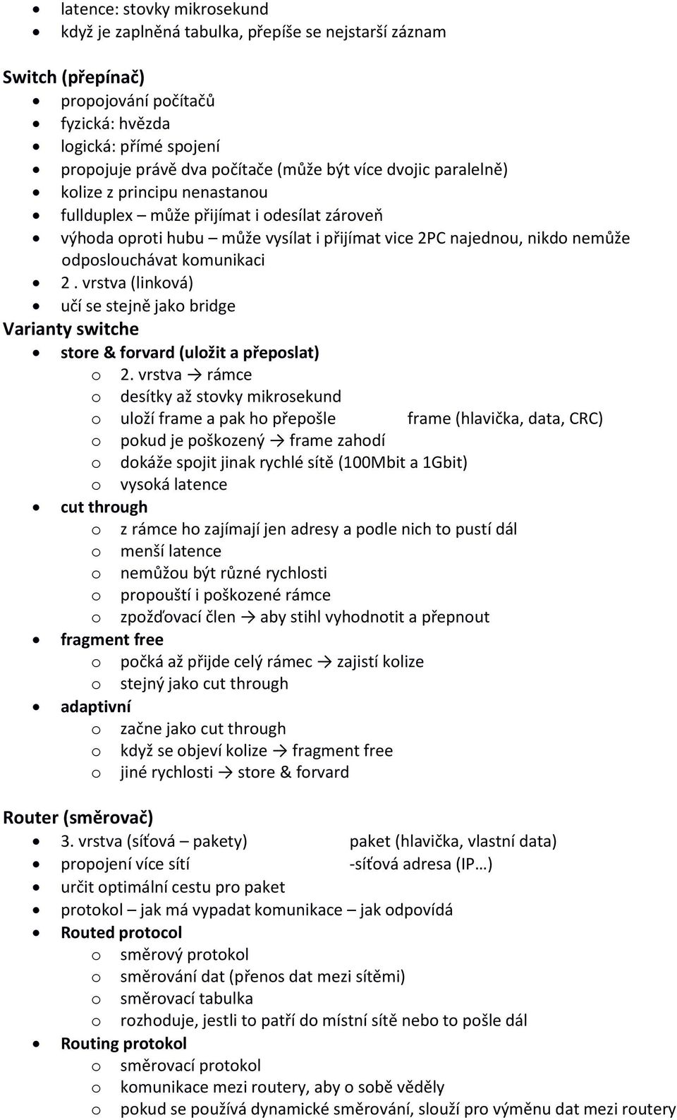vrstva (linková) učí se stejně jako bridge Varianty switche store & forvard (uložit a přeposlat) o 2.