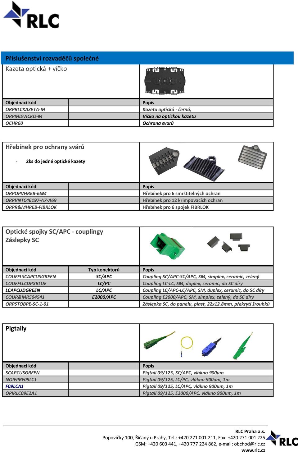 couplingy Záslepky SC Typ konektorů COUFFLSCAPCUSGREEN SC/APC Coupling SC/APC-SC/APC, SM, simplex, ceramic, zelený COUFFLLCDPXBLUE LC/PC Coupling LC-LC, SM, duplex, ceramic, do SC díry LCAPCUDGREEN