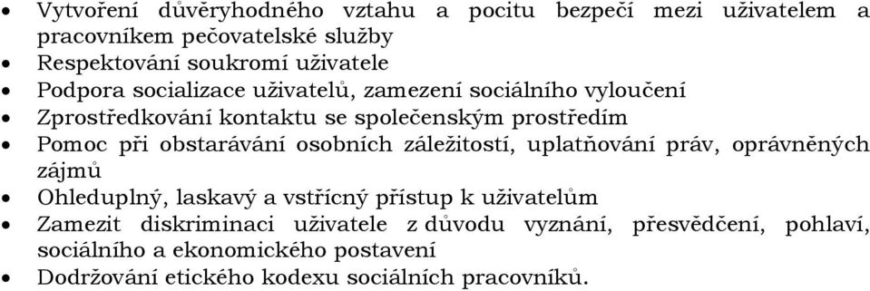 obstarávání osobních záležitostí, uplatňování práv, oprávněných zájmů Ohleduplný, laskavý a vstřícný přístup k uživatelům Zamezit