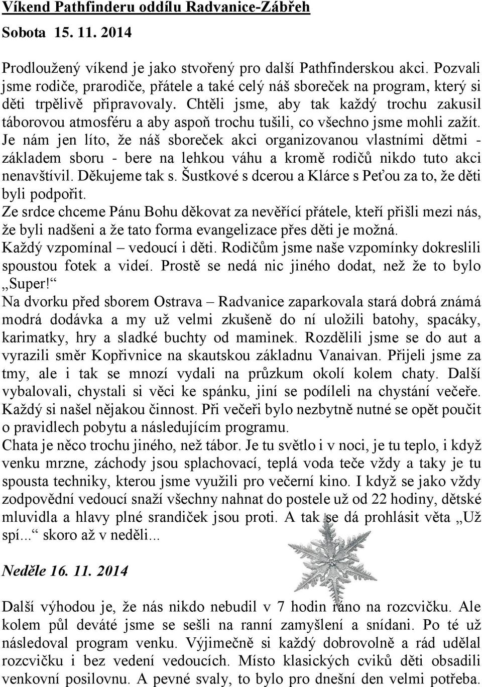 Chtěli jsme, aby tak každý trochu zakusil táborovou atmosféru a aby aspoň trochu tušili, co všechno jsme mohli zažít.