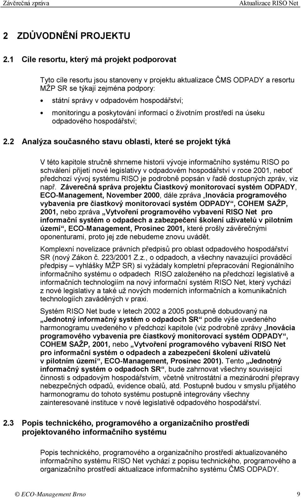 monitoringu a poskytování informací o životním prostředí na úseku odpadového hospodářství; 2.