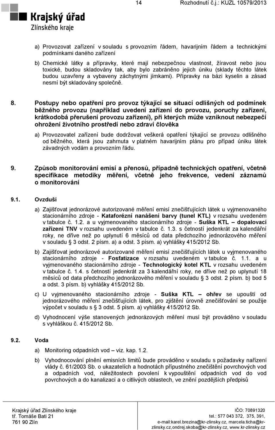 Postupy nebo opatření pro provoz týkající se situací odlišných od podmínek běžného provozu (například uvedení zařízení do provozu, poruchy zařízení, krátkodobá přerušení provozu zařízení), při