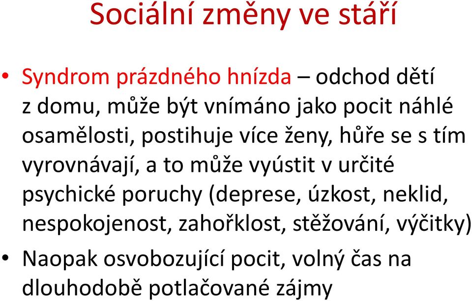 vyústit v určité psychické poruchy (deprese, úzkost, neklid, nespokojenost, zahořklost,