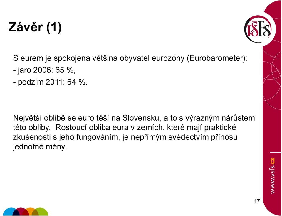 Největší oblibě se euro těší na Slovensku, a to s výrazným nárůstem této obliby.