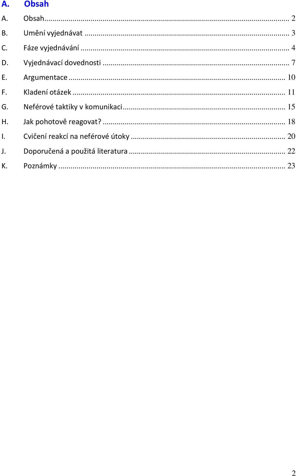 Neférové taktiky v komunikaci... 15 H. Jak pohotově reagovat?... 18 I.