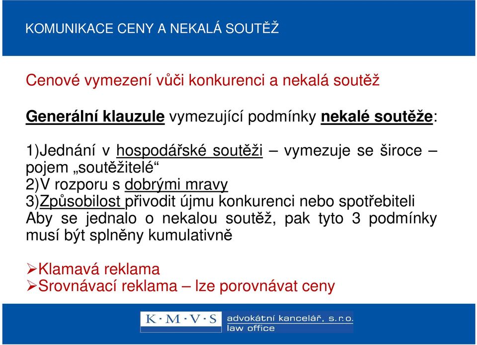 2)V rozporu s dobrými mravy 3)Způsobilost přivodit újmu konkurenci nebo spotřebiteli Aby se jednalo o