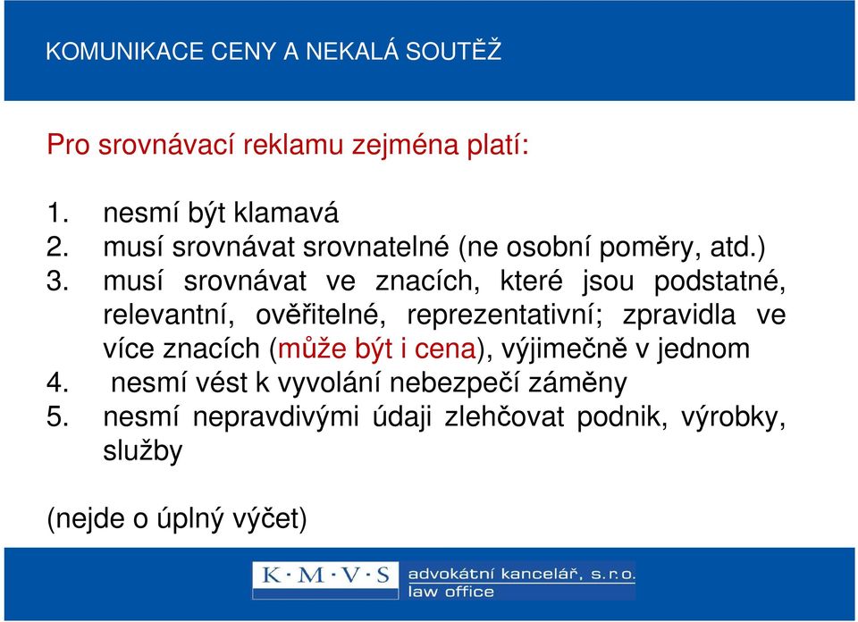 musí srovnávat ve znacích, které jsou podstatné, relevantní, ověřitelné, reprezentativní; zpravidla ve