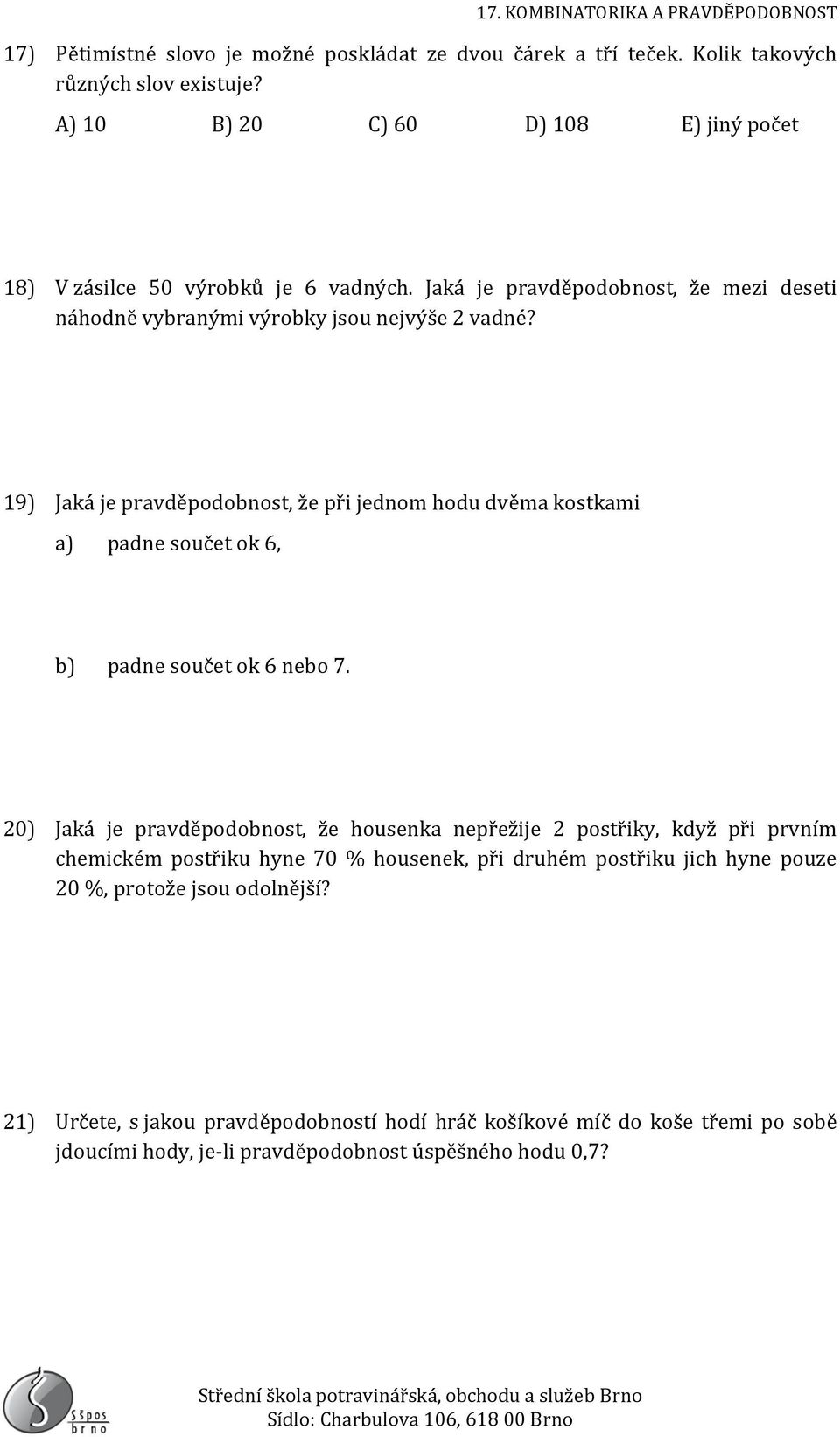 19) Jaká je pravděpodobnost, že při jednom hodu dvěma kostkami a) padne součet ok 6, b) padne součet ok 6 nebo 7.