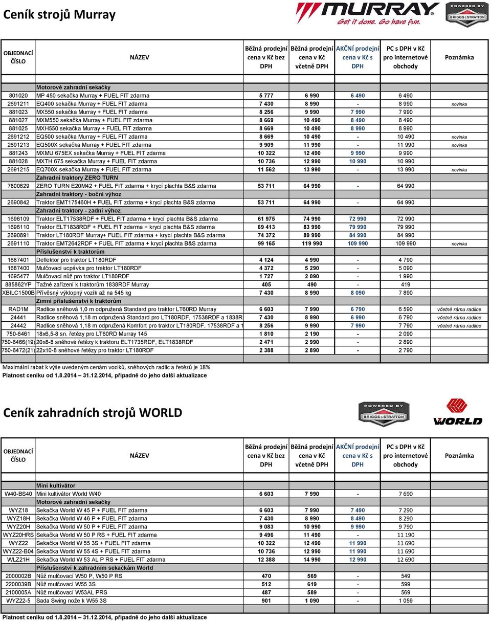 8990 8990 2691212 EQ500 sekačka Murray + FUEL FIT zdarma 8669 10490-10490 novinka 2691213 EQ500X sekačka Murray + FUEL FIT zdarma 9909 11990-11990 novinka 881243 MXMU 675EX sekačka Murray + FUEL FIT