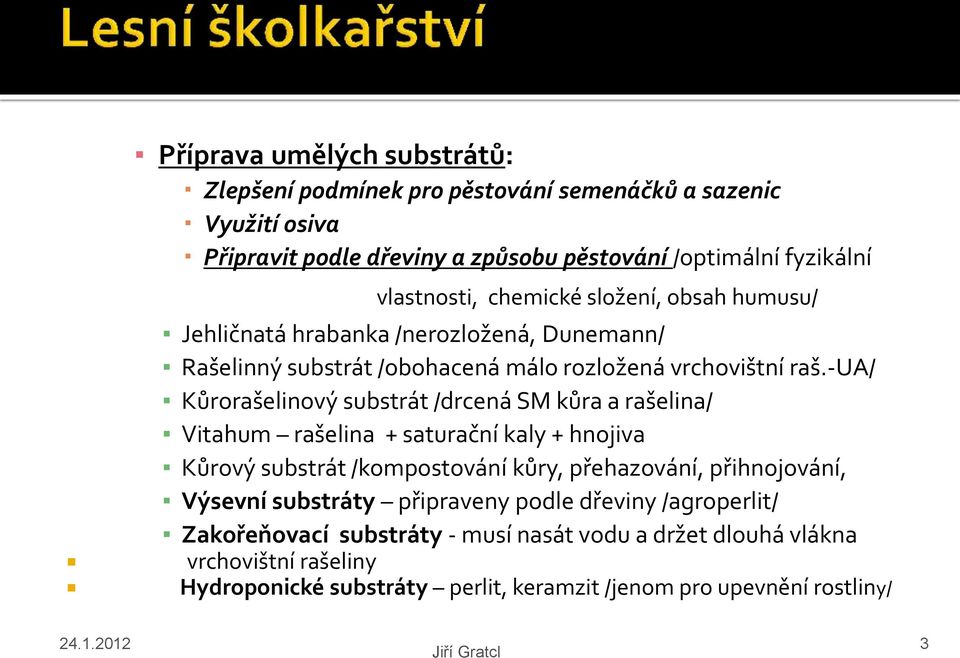 -ua/ Kůrorašelinový substrát /drcená SM kůra a rašelina/ Vitahum rašelina + saturační kaly + hnojiva Kůrový substrát /kompostování kůry, přehazování, přihnojování, Výsevní