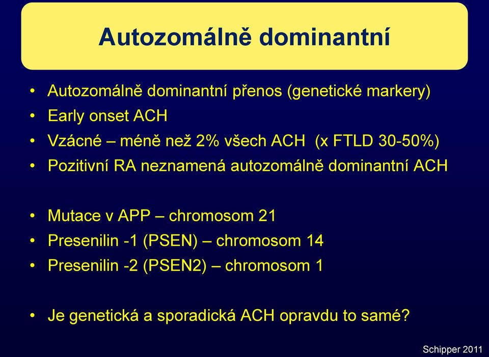 dominantní ACH Mutace v APP chromosom 21 Presenilin -1 (PSEN) chromosom 14