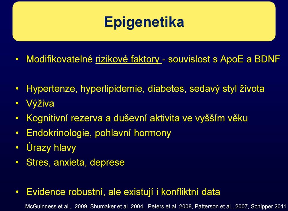 Endokrinologie, pohlavní hormony Úrazy hlavy Stres, anxieta, deprese Evidence robustní, ale existují i