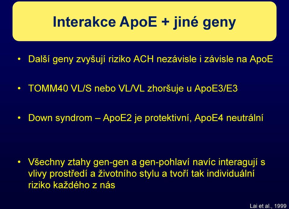 ApoE4 neutrální Všechny ztahy gen-gen a gen-pohlaví navíc interagují s vlivy