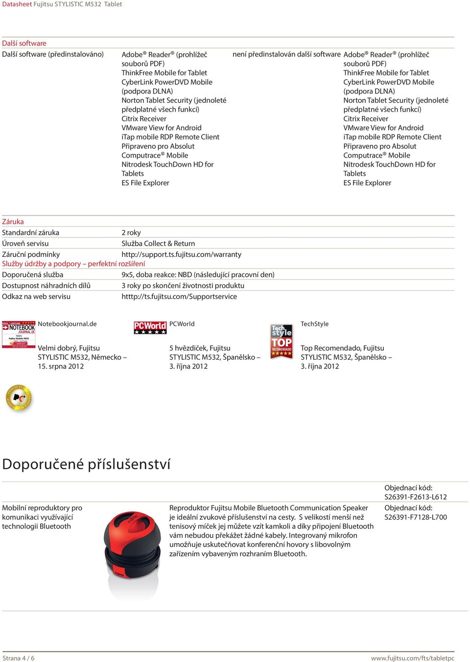 další software Adobe Reader (prohlížeč souborů PDF) ThinkFree Mobile for Tablet CyberLink PowerDVD Mobile (podpora DLNA) Norton Tablet Security (jednoleté předplatné všech funkcí) Citrix Receiver