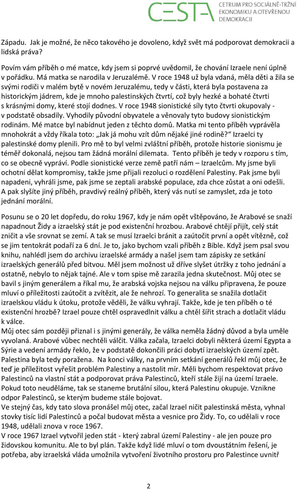 V roce 1948 už byla vdaná, měla děti a žila se svými rodiči v malém bytě v novém Jeruzalému, tedy v části, která byla postavena za historickým jádrem, kde je mnoho palestinských čtvrtí, což byly