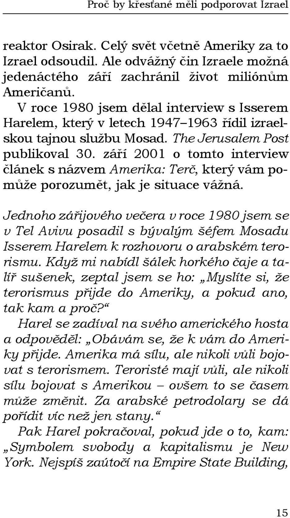 září 2001 o tomto interview článek s názvem Amerika: Terč, který vám pomůže porozumět, jak je situace vážná.