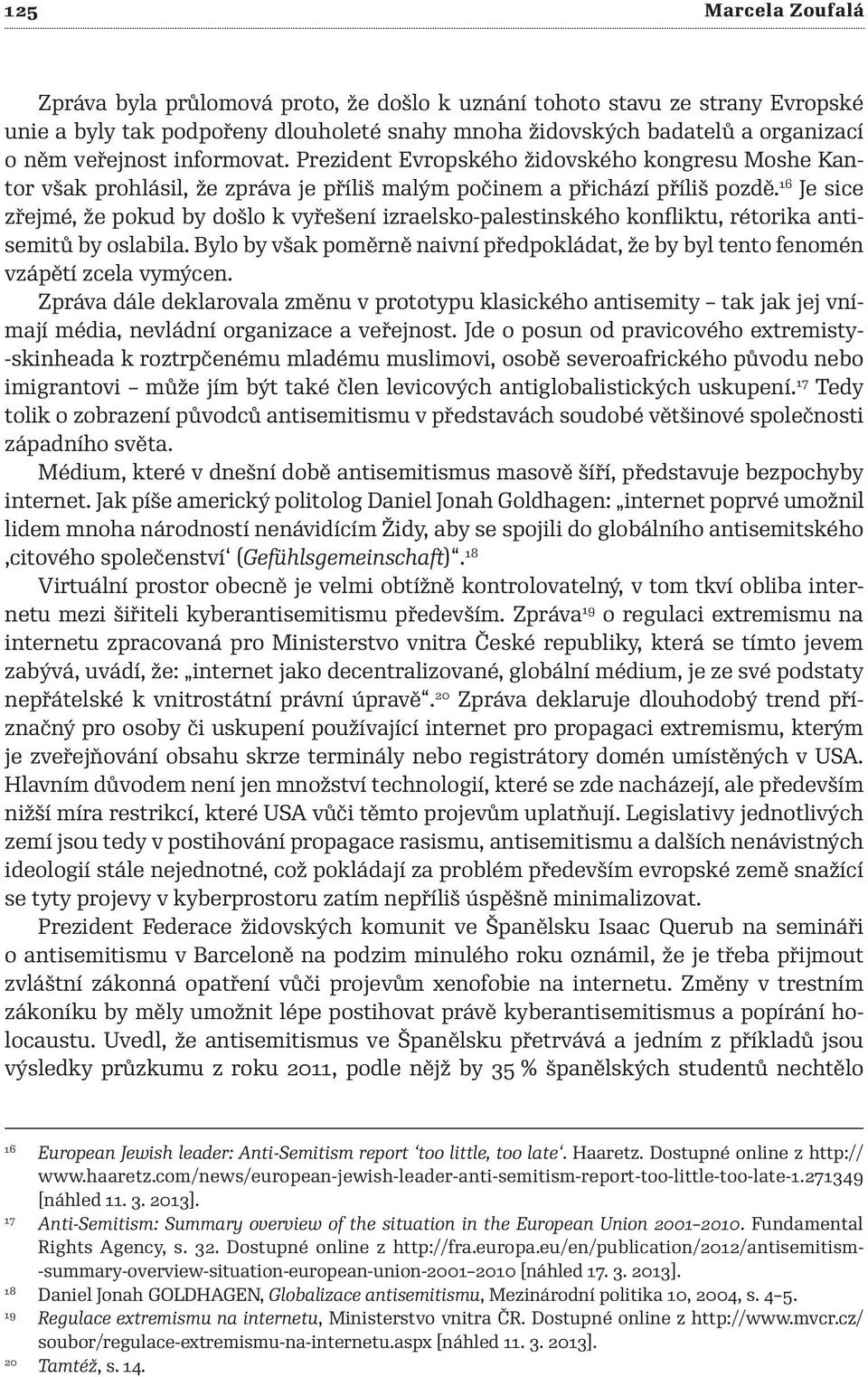 16 Je sice zřejmé, že pokud by došlo k vyřešení izraelsko -palestinského konfliktu, rétorika antisemitů by oslabila.