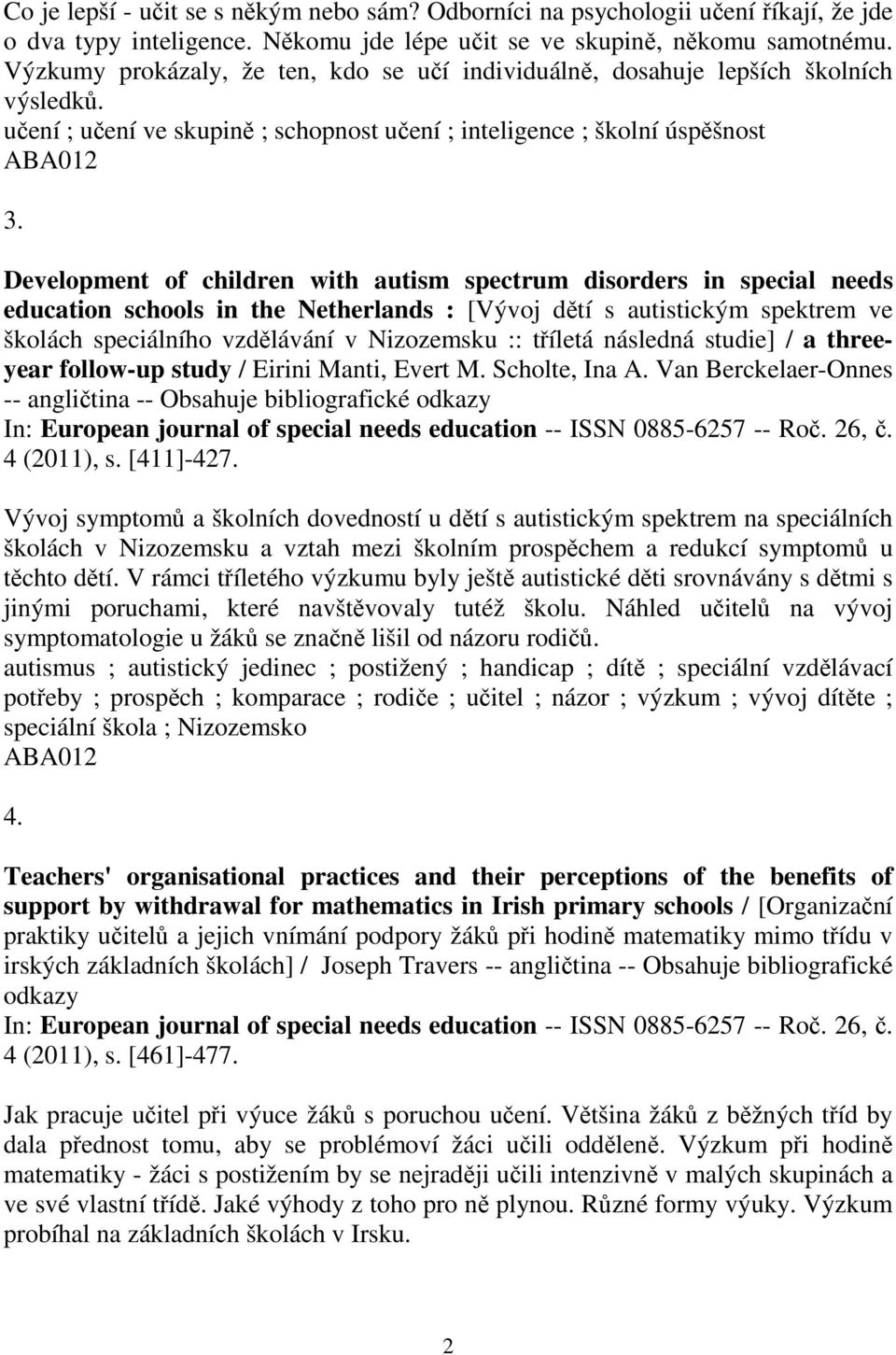 Development of children with autism spectrum disorders in special needs education schools in the Netherlands : [Vývoj dtí s autistickým spektrem ve školách speciálního vzdlávání v Nizozemsku ::