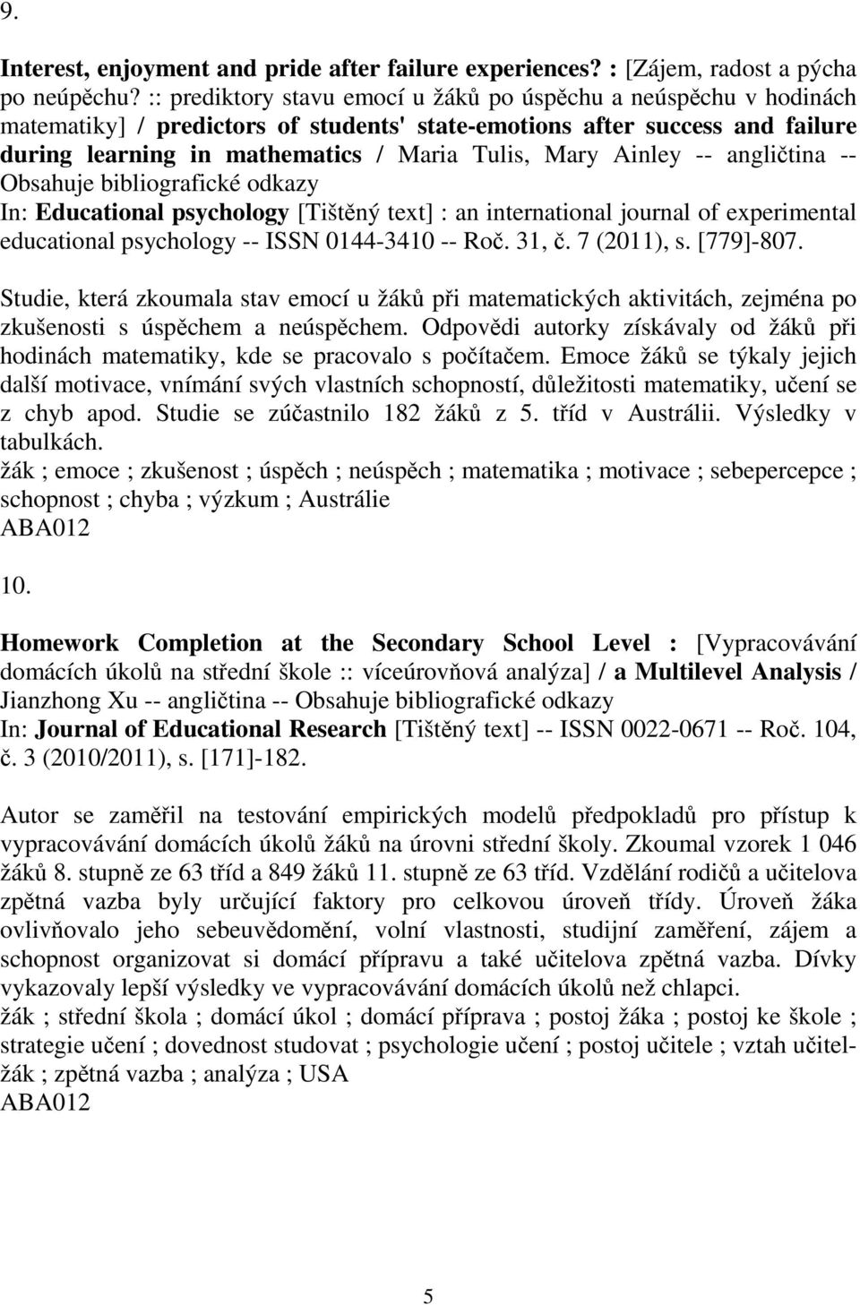 Ainley -- anglitina -- Obsahuje bibliografické odkazy In: Educational psychology [Tištný text] : an international journal of experimental educational psychology -- ISSN 0144-3410 -- Ro. 31,.