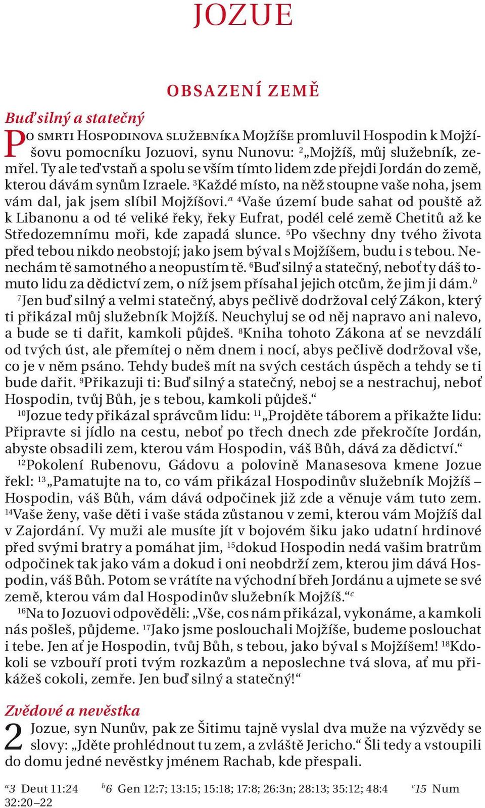 4 Vše území bude sht od pouště ž k Libnonu od té veliké řeky, řeky Eufrt, podél celé země Chetitů ž ke Středozemnímu moři, kde zpdá slunce.