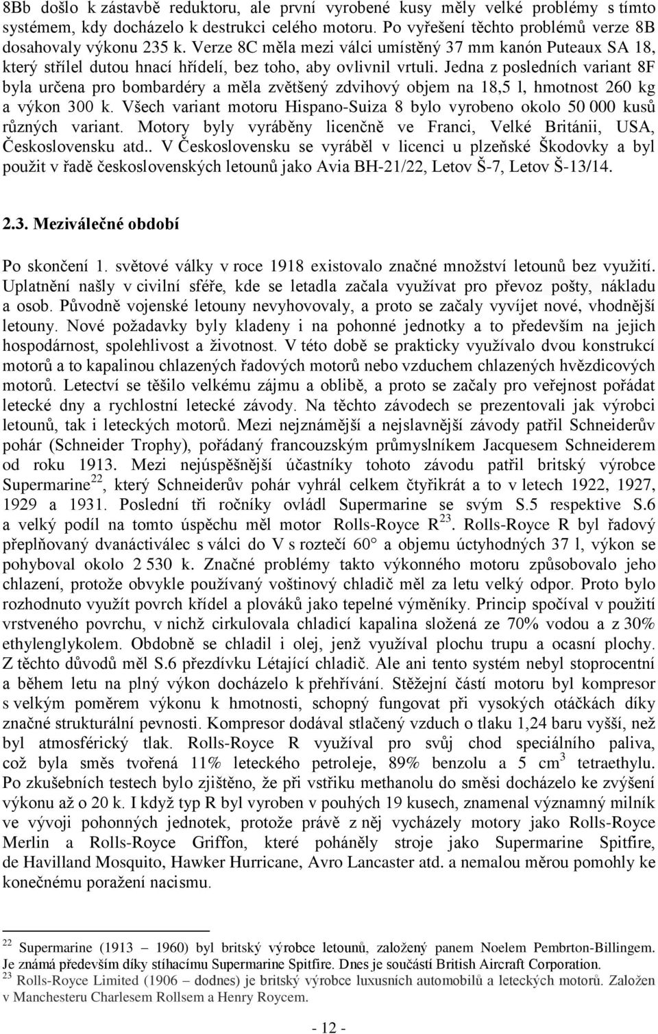 Jedna z posledních variant 8F byla určena pro bombardéry a měla zvětšený zdvihový objem na 18,5 l, hmotnost 260 kg a výkon 300 k.