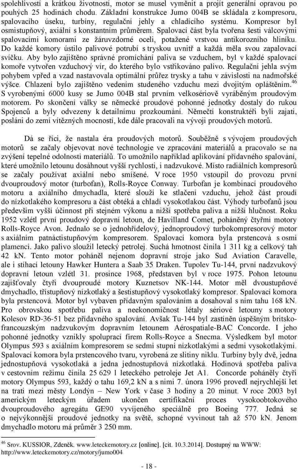 Spalovací část byla tvořena šesti válcovými spalovacími komorami ze žáruvzdorné oceli, potažené vrstvou antikorozního hliníku.