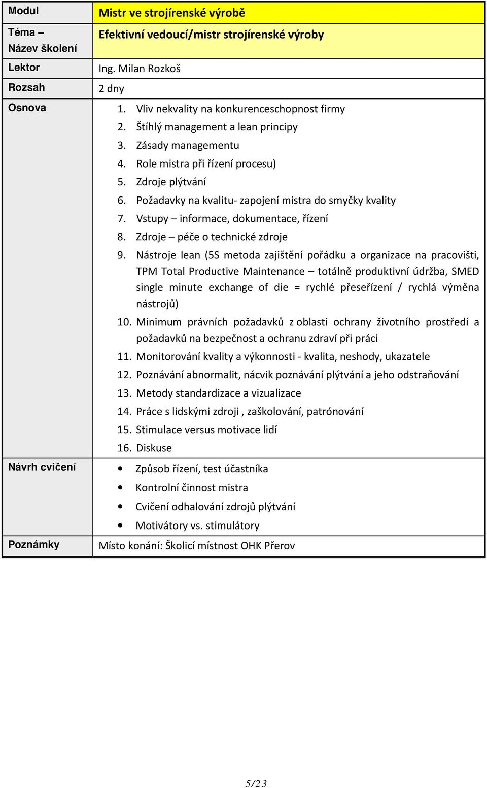 Nástroje lean (5S metoda zajištění pořádku a organizace na pracovišti, TPM Total Productive Maintenance totálně produktivní údržba, SMED single minute exchange of die = rychlé přeseřízení / rychlá