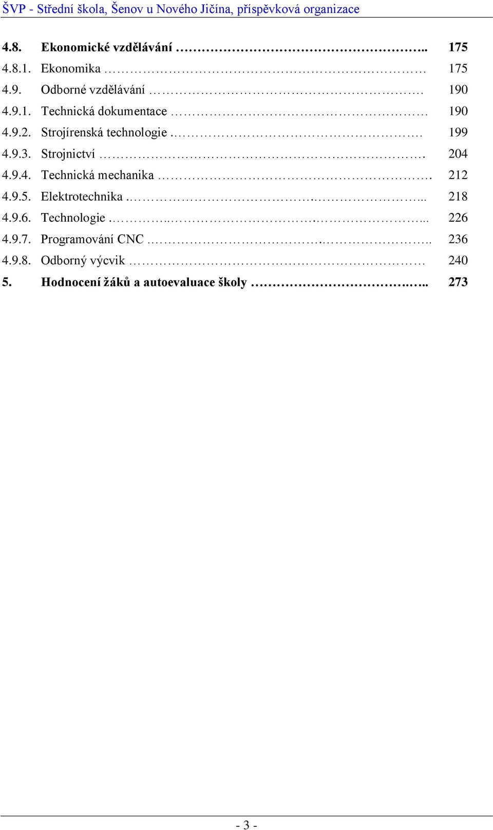 9.5. Elektrotechnika..... 218 4.9.6. Technologie....... 226 4.9.7. Programování CNC.... 236 4.