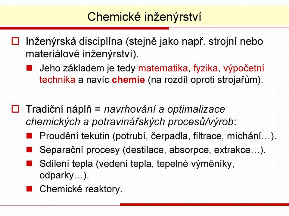 Tradiční náplň = navrhování a optimalizace chemických a potravinářských procesů/výrob: Proudění tekutin (potrubí,