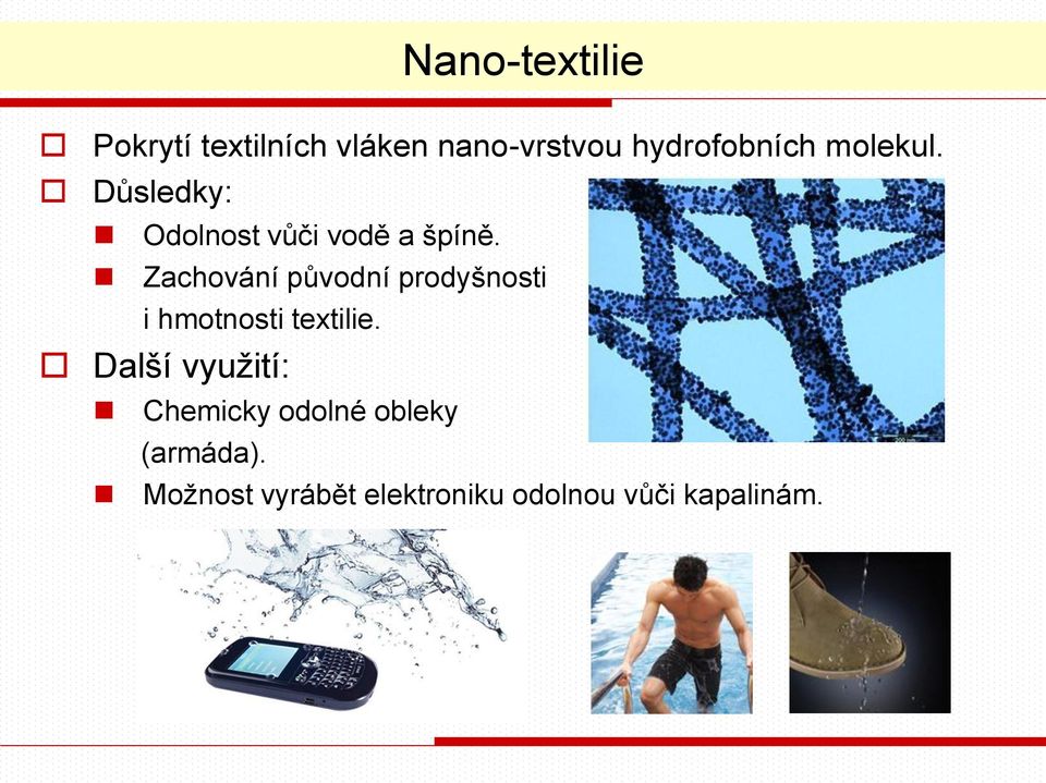 Zachování původní prodyšnosti i hmotnosti textilie.