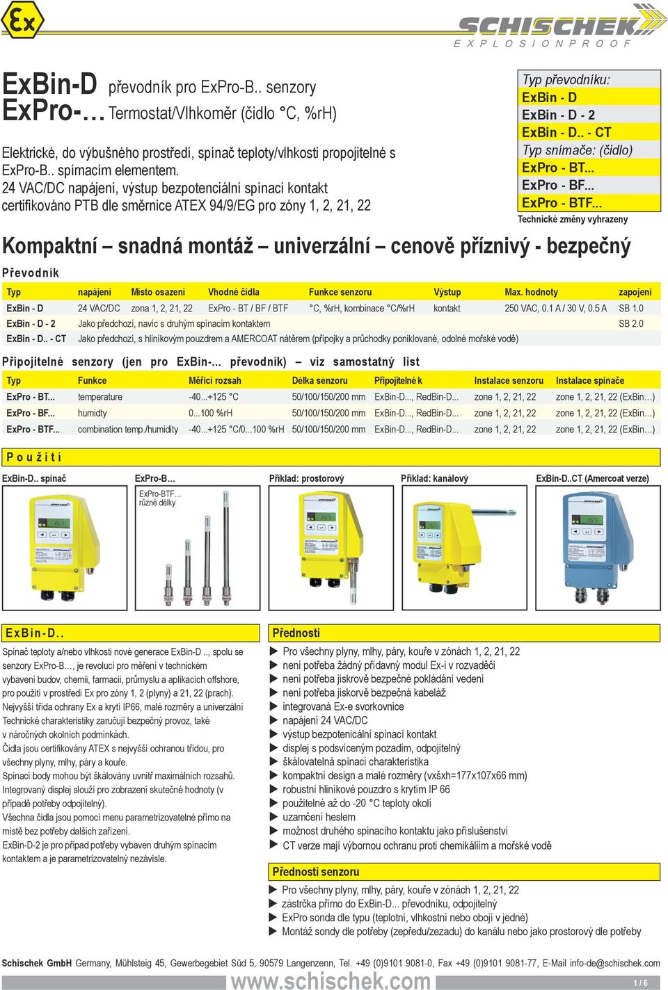 hodnoty zapojení ExBin - D 24 VAC/DC zona 1, 2, 21, 22 ExPro - BT / BF / BTF C, %rh, kombinace C/%rH 50 VAC, 0.1 A / 30 V, 0.5 A SB 1.