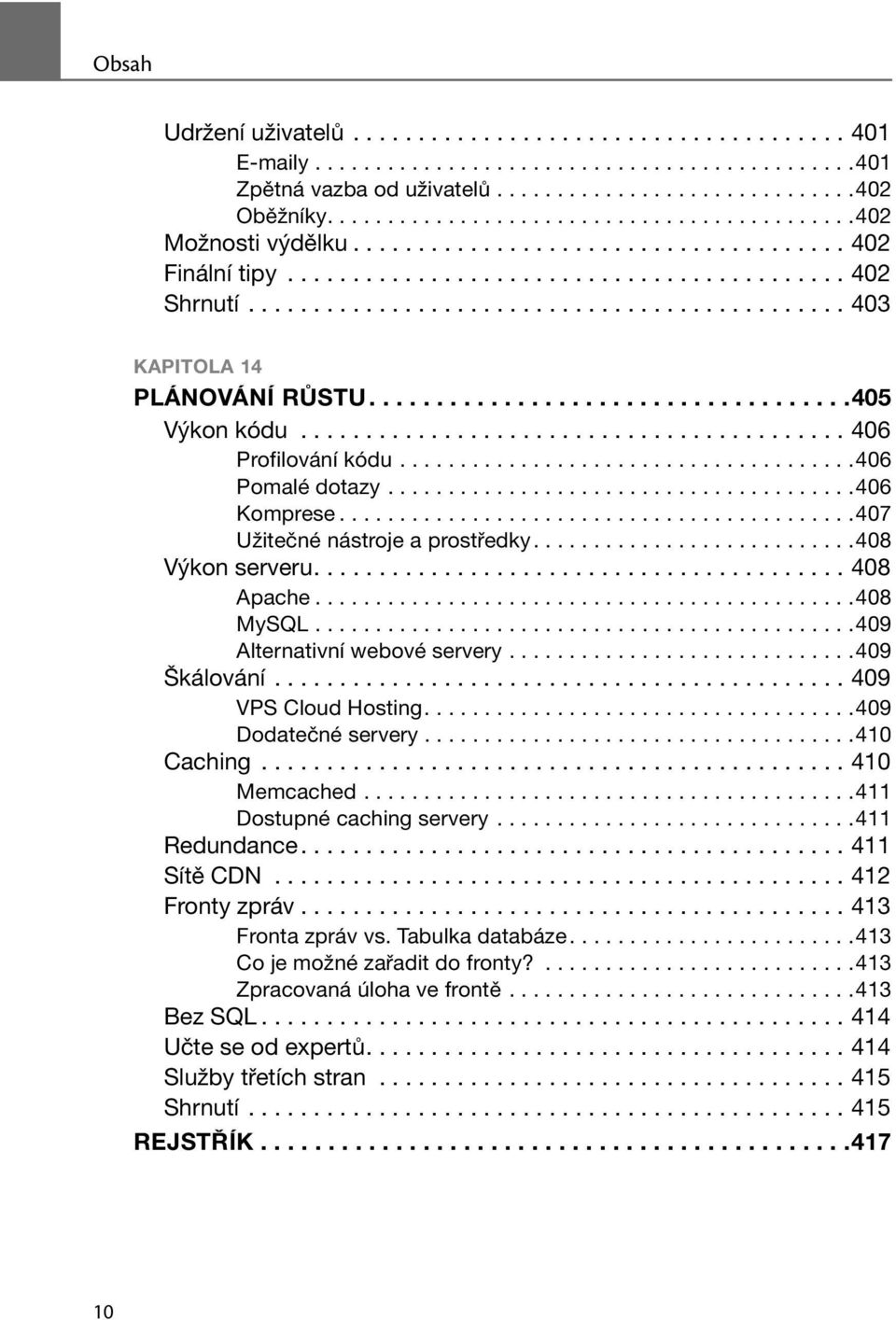 ............................................. 403 KAPITOLA 14 PLÁNOVÁNÍ RŮSTU....................................405 Výkon kódu.......................................... 406 Profilování kódu.