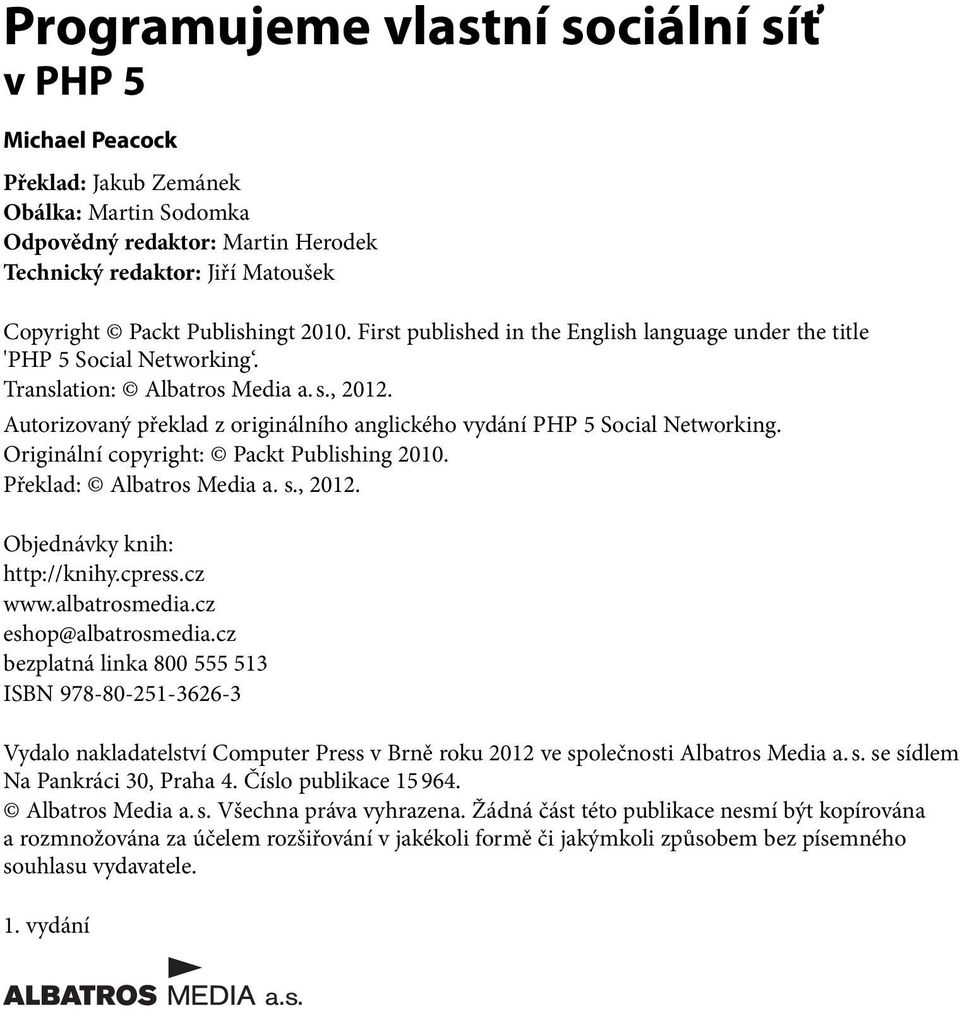 Autorizovaný překlad z originálního anglického vydání PHP 5 Social Networking. Originální copyright: Packt Publishing 2010. Překlad: Albatros Media a. s., 2012. Objednávky knih: http://knihy.cpress.