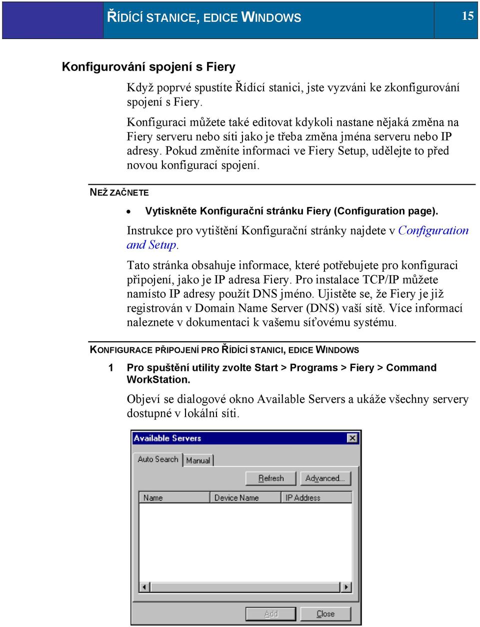 Pokud změníte informaci ve Fiery Setup, udělejte to před novou konfigurací spojení. NEŽ ZAČNETE Vytiskněte Konfigurační stránku Fiery (Configuration page).