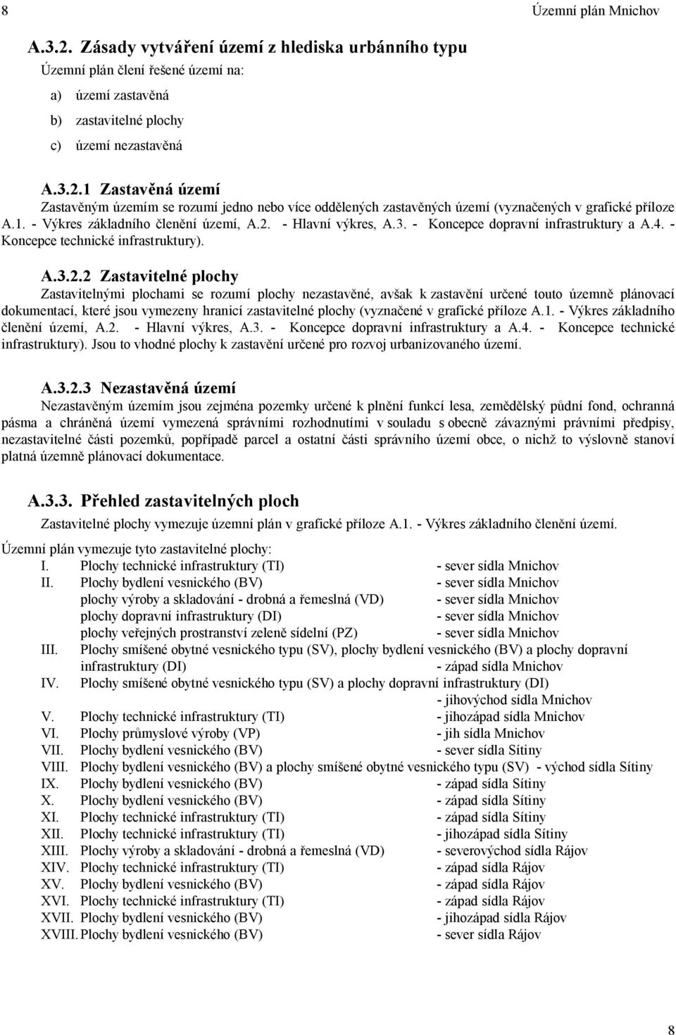 - Hlavní výkres, A.3. - Koncepce dopravní infrastruktury a A.4. - Koncepce technické infrastruktury). A.3.2.