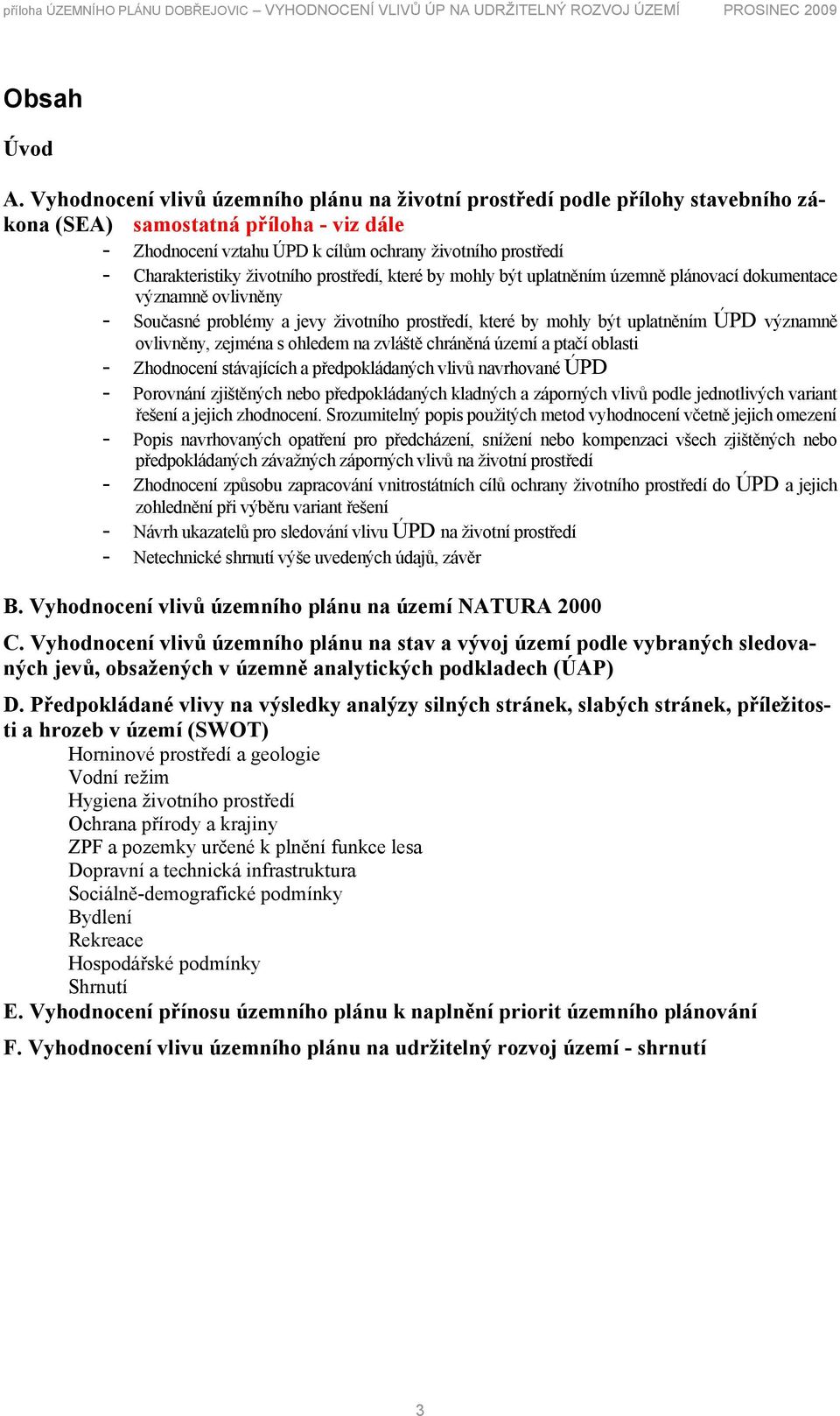 životního prostředí, které by mohly být uplatněním územně plánovací dokumentace významně ovlivněny - Současné problémy a jevy životního prostředí, které by mohly být uplatněním ÚPD významně