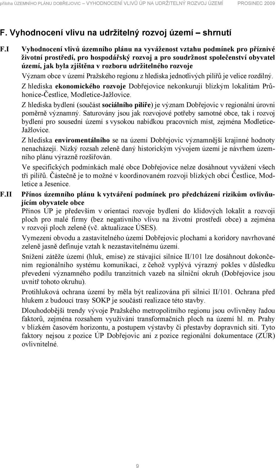 udržitelného rozvoje Význam obce v území Pražského regionu z hlediska jednotlivých pilířů je velice rozdílný.