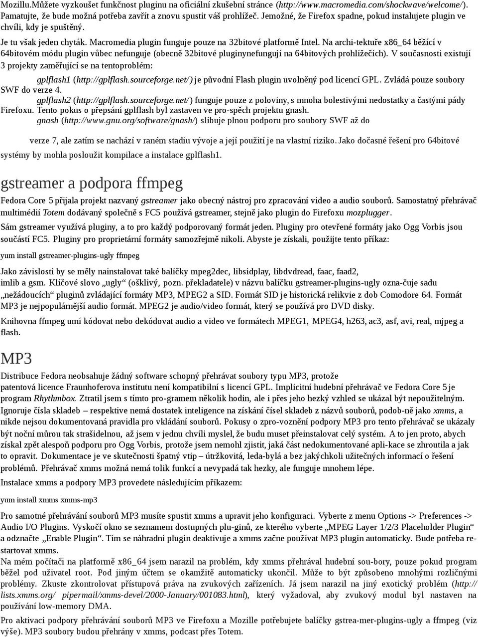 Na archi-tektuře x86_64 běžící v 64bitovém módu plugin vůbec nefunguje (obecně 32bitové pluginynefungují na 64bitových prohlížečích).