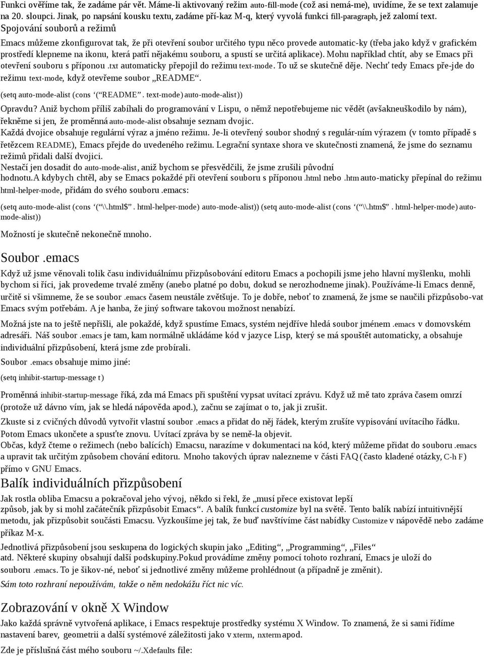 Spojování souborů a režimů Emacs můžeme zkonfigurovat tak, že při otevření soubor určitého typu něco provede automatic-ky (třeba jako když v grafickém prostředí klepneme na ikonu, která patří