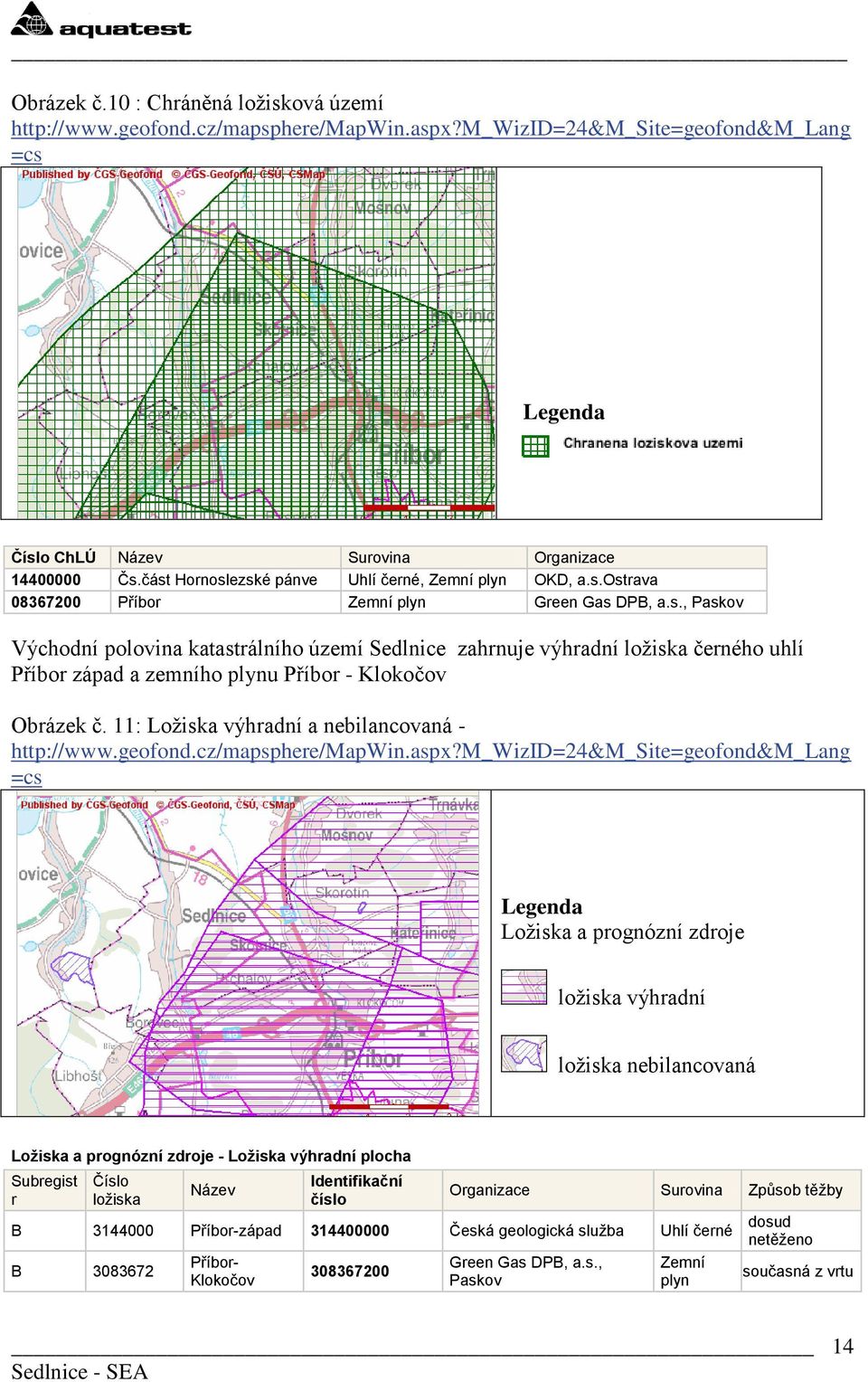 11: Loţiska výhradní a nebilancovaná - http://www.geofond.cz/mapsphere/mapwin.aspx?