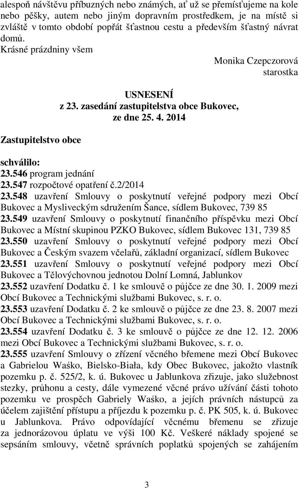 546 program jednání 23.547 rozpočtové opatření č.2/2014 23.548 uzavření Smlouvy o poskytnutí veřejné podpory mezi Obcí Bukovec a Mysliveckým sdružením Šance, sídlem Bukovec, 739 85 23.