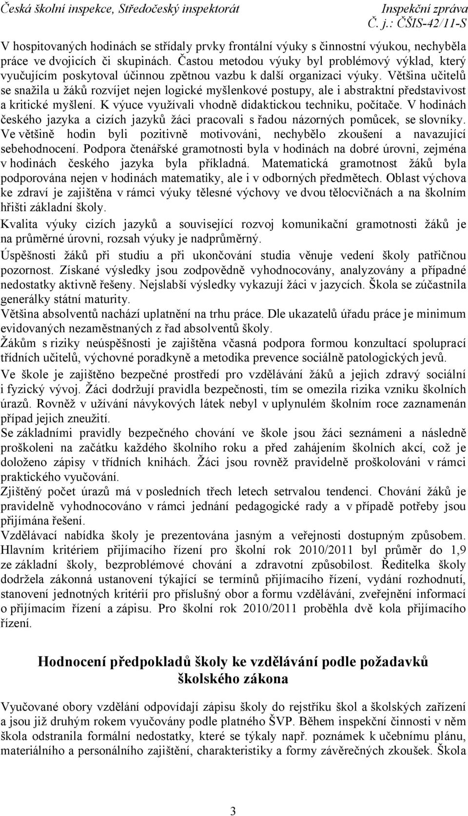 Většina učitelů se snažila u žáků rozvíjet nejen logické myšlenkové postupy, ale i abstraktní představivost a kritické myšlení. K výuce využívali vhodně didaktickou techniku, počítače.