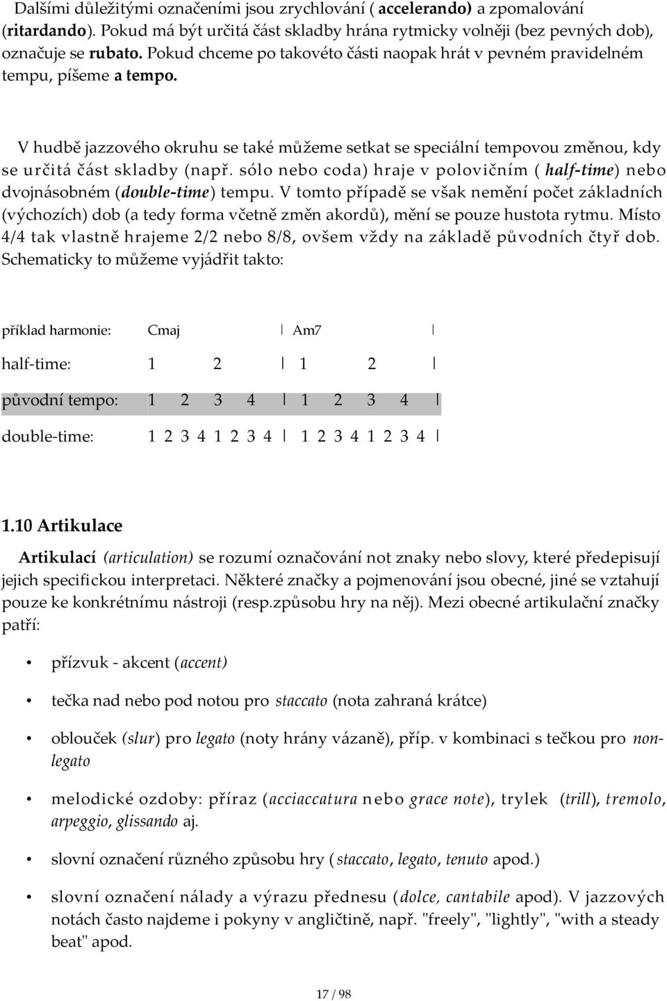 sólonebocoda)hrajevpolovičním( half time)nebo dvojnásobném(double time)tempu.vtomtopřípaděsevšakneměnípočetzákladních (výchozích)dob(atedyformavčetnězměnakordů),měnísepouzehustotarytmu.