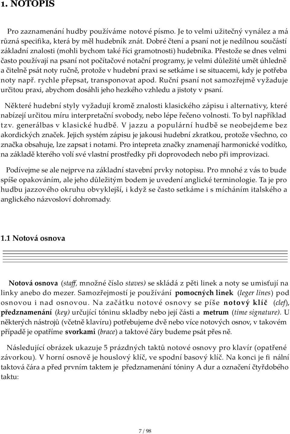 přestožesednesvelmi častopoužívajínapsanínotpočítačovénotačníprogramy,jevelmidůležitéumětúhledně ačitelněpsátnotyručně,protoževhudebnípraxisesetkámeisesituacemi,kdyjepotřeba notynapř.