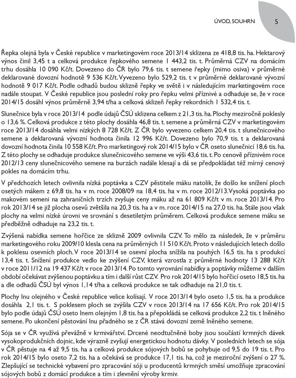 Podle odhadů budou sklizně řepky ve světě i v následujícím marketingovém roce nadále stoupat.