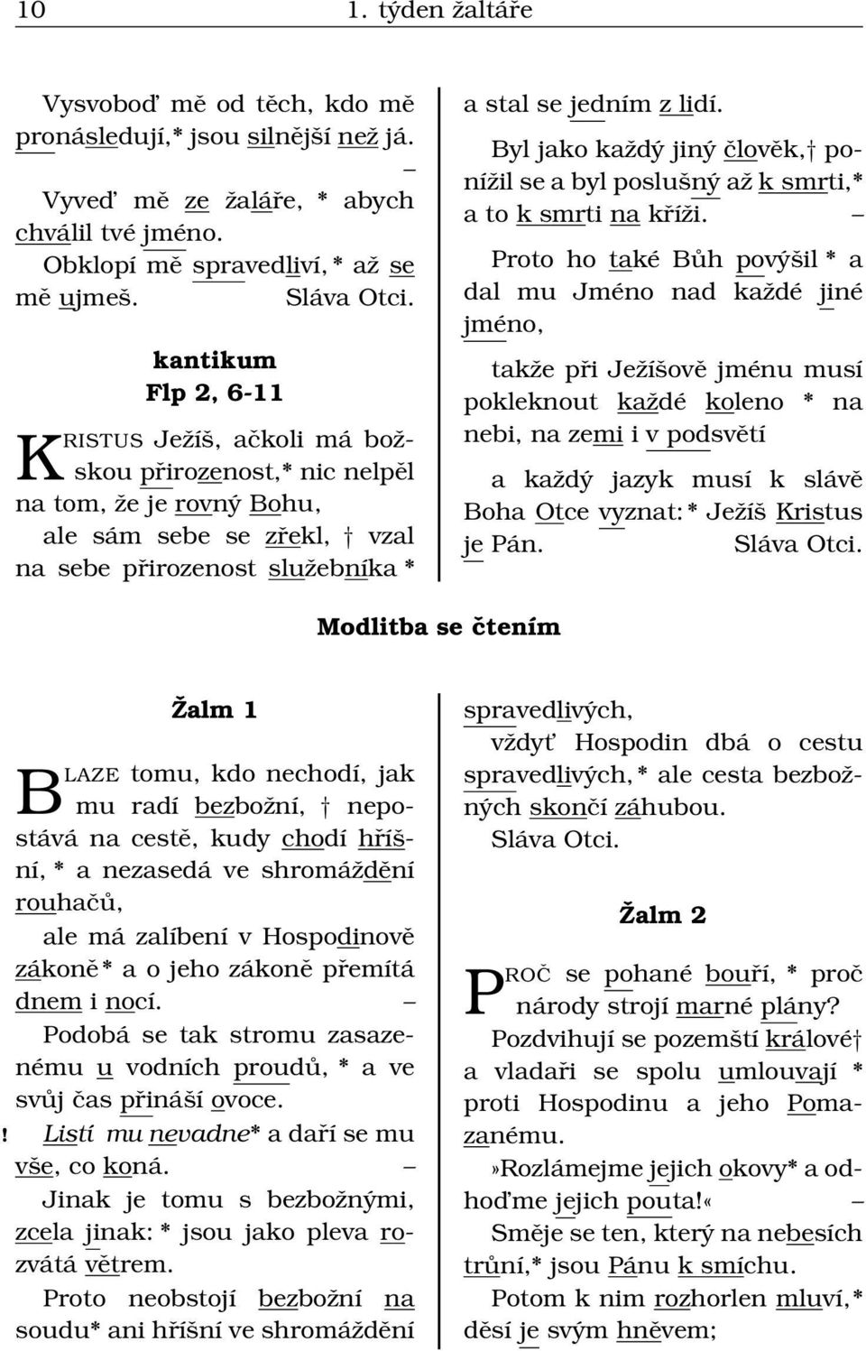 Byl jako každý jiný člověk, ponížil se a byl poslušný až k smrti,* a to k smrti na kříži.