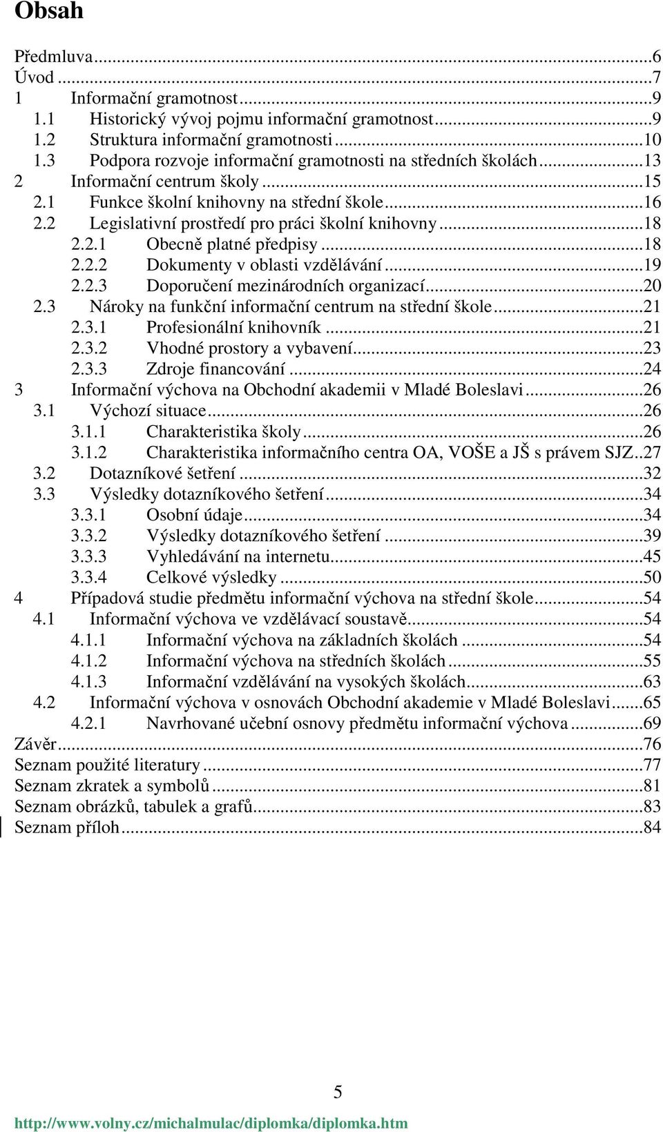 2 Legislativní prostředí pro práci školní knihovny...18 2.2.1 Obecně platné předpisy...18 2.2.2 Dokumenty v oblasti vzdělávání...19 2.2.3 Doporučení mezinárodních organizací...20 2.